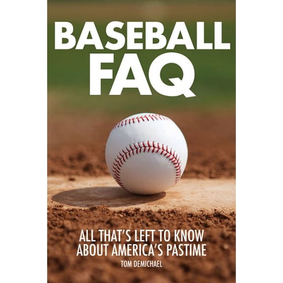 FAQ Pop Culture: Baseball FAQ : All That's Left to Know About America's Pastime (Paperback)