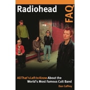 FAQ Radiohead FAQ All Thats Left to Know About the Worlds Most Famous Cult Band, Paperback