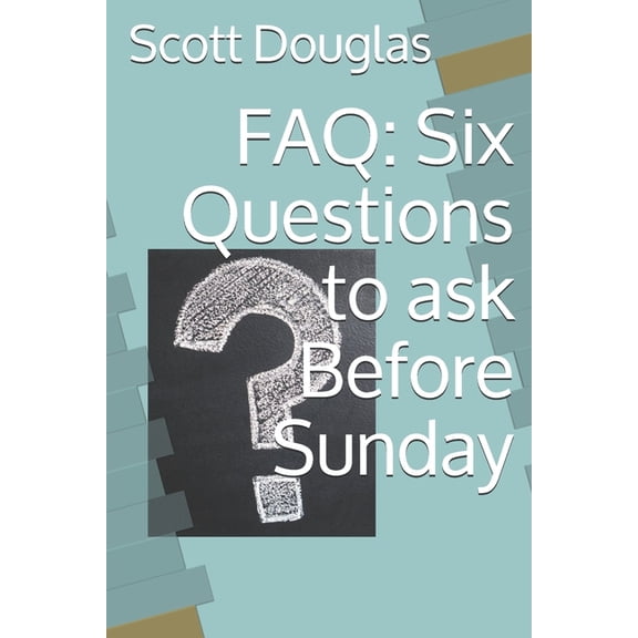 FAQ: Six Questions to ask Before Sunday
