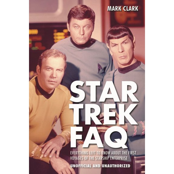 FAQ: Star Trek FAQ (Unofficial and Unauthorized) : Everything Left to Know About the First Voyages of the Starship Enterprise (Paperback)