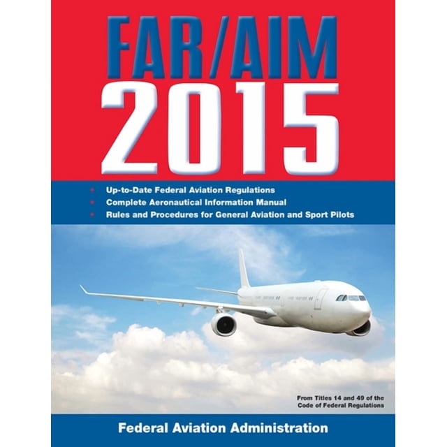 FAR/AIM 2015 : Federal Aviation Regulations/Aeronautical Information ...
