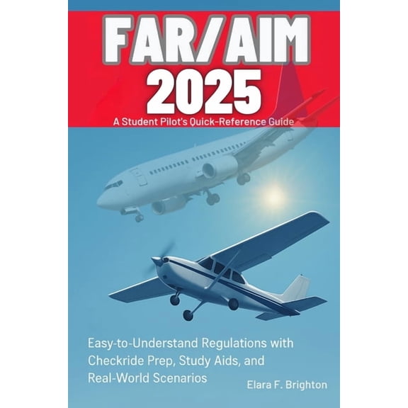 FAR/AIM 2025 Simplified A Student Pilot's Quick-Reference Guide: Easy-to-Understand Regulations with Checkride Prep, Stu, (Paperback)