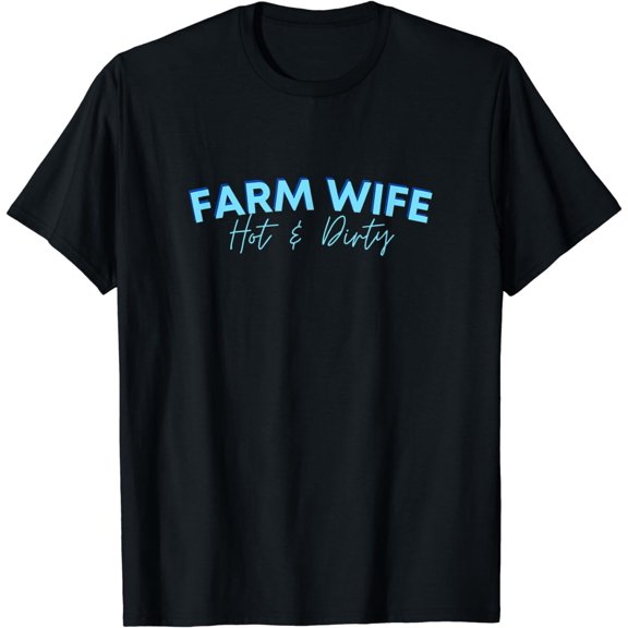 FARM WIFE Hot & Dirty - Funny Farmer T-Shirt