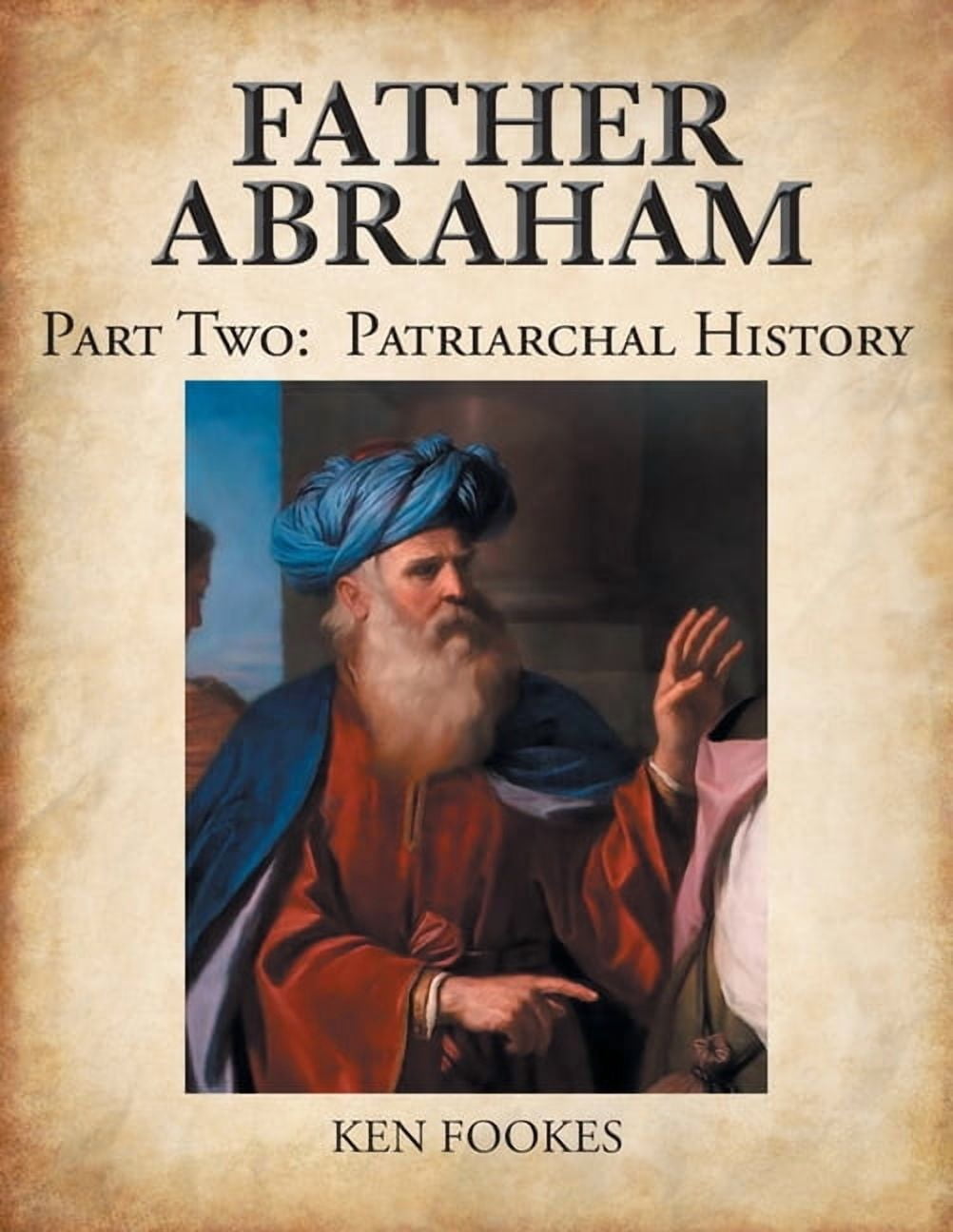 FATHER ABRAHAM Part II: Patriarchal History, (Paperback) - Walmart.com