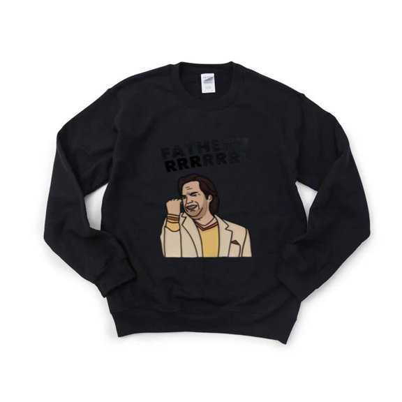 FATHER Funny Dad Joke Humor Sarcasm Celebration Gift Top Sweatshirt, for men & women, up to size 5XL