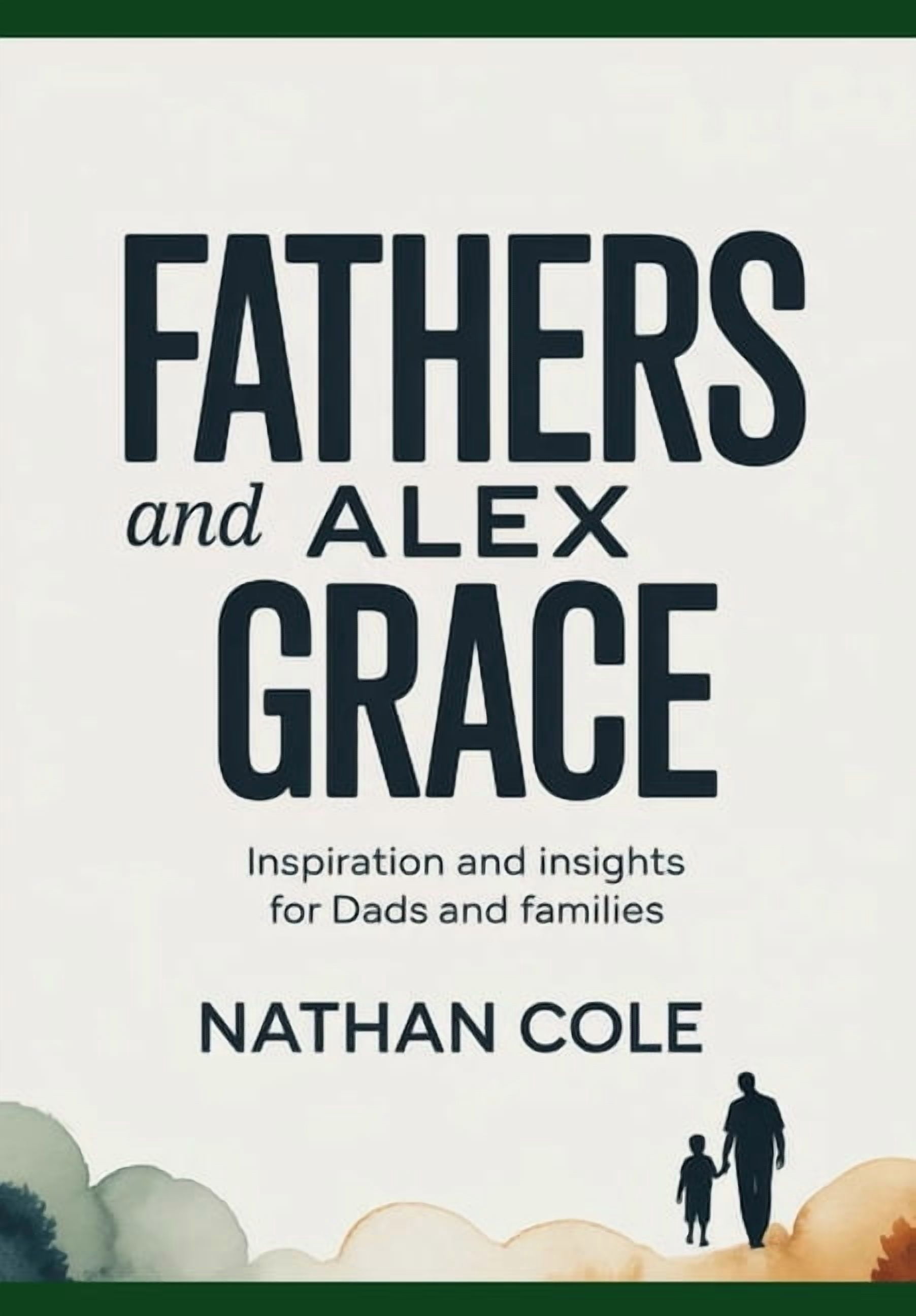 FATHERS AND Alex Grace: Inspiration and Insights for Dads and Families, (Paperback)
