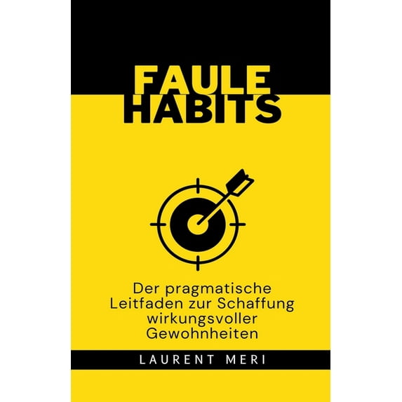 FAULE HABITS - Der pragmatische Leitfaden zur Schaffung wirkungsvoller Gewohnheiten, (Paperback)