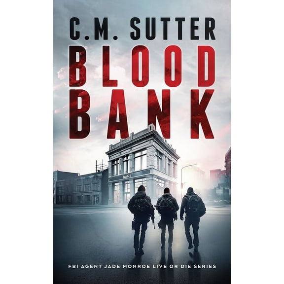 FBI Agent Jade Monroe Live or Die Blood Bank: An Electrifying FBI Crime Thriller, Book 10, (Paperback)