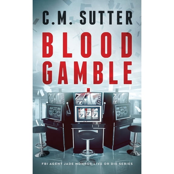 FBI Agent Jade Monroe Live or Die: Blood Gamble : A Spine-Tingling Crime Thriller (Series #9) (Paperback)