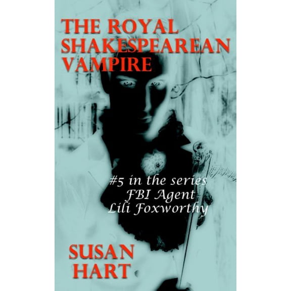 FBI Agent Lili Foxworthy: The Royal Shakespearean Vampire : A Steamy Paranormal Thriller (Series #5) (Paperback)