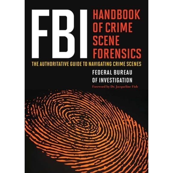 Pre-Owned FBI Handbook of Crime Scene Forensics: The Authoritative Guide to Navigating Crime Scenes (Paperback) 1632203227 9781632203229