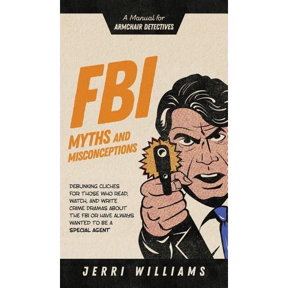 FBI Myths and Misconceptions: A Manual for Armchair Detectives, (Hardcover)