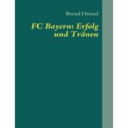 FC Bayern Erfolg und Tr nen, Paperback