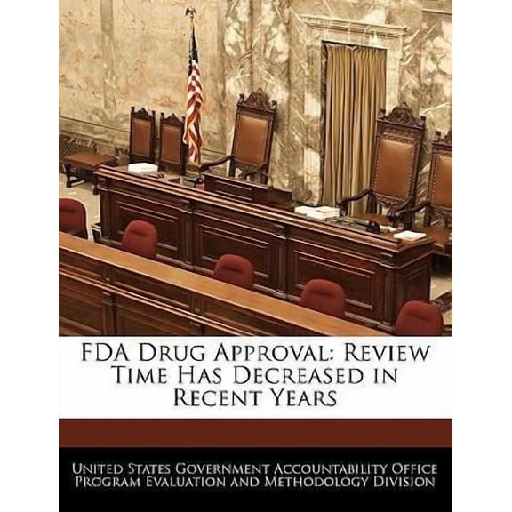 FDA Drug Approval: Review Time Has Decreased in Recent Years Paperback