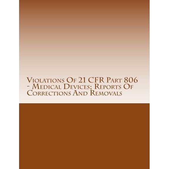 Violations of 21 Cfr Part 806 - Medical Devices; Reports of Corrections and Removals: Warning Letters Issued by U.S. Food and Drug Administration