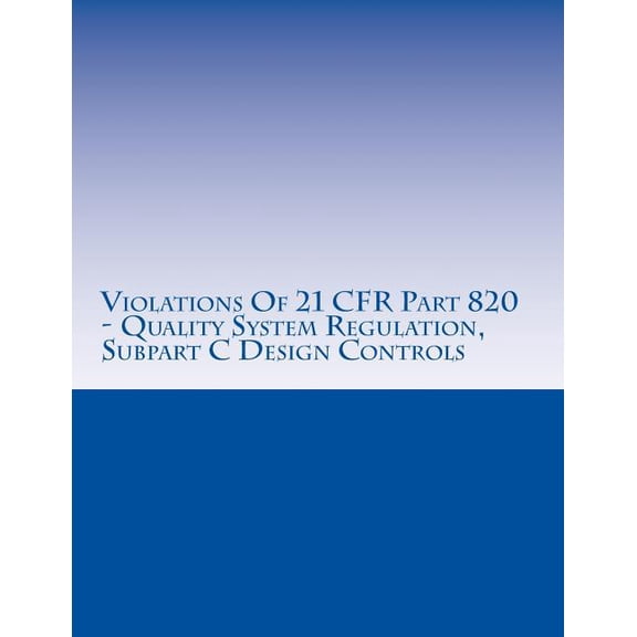 Violations of 21 Cfr Part 820 - Quality System Regulation, Subpart C Design Controls: Warning Letters Issued by U.S. Food and Drug Administration