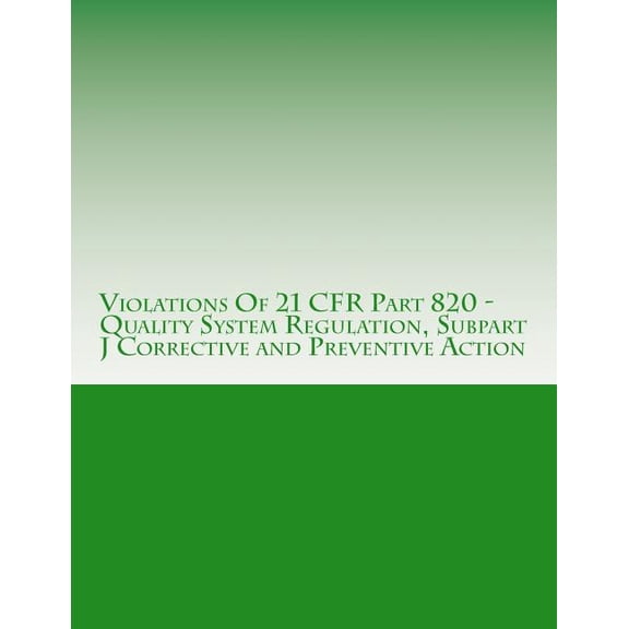 Violations Of 21 CFR Part 820 - Quality System Regulation, Subpart J Corrective and Preventive Action: Warning Letters Issued by U.S. Food and Drug Administration FDA Warning Letters Anal 1514630273