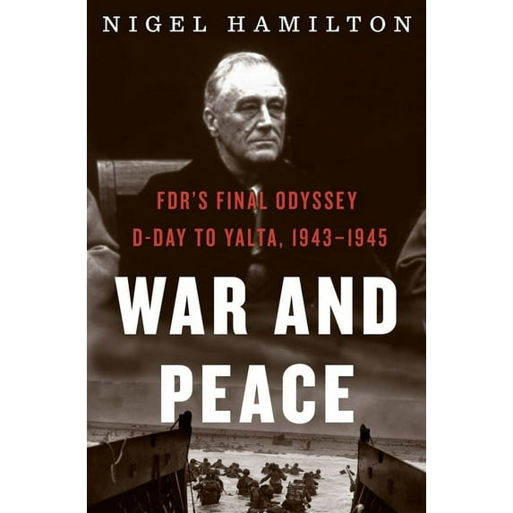 FDR at War War and Peace: Fdr's Final Odyssey: D-Day to Yalta, 1943-1945, Book 3, (Hardcover)