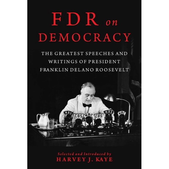 FDR on Democracy: The Greatest Speeches and Writings of President Franklin Delano Roosevelt, (Hardcover)