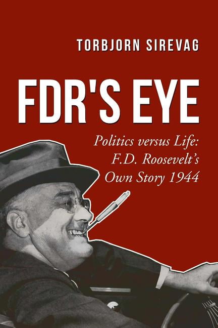 FDR's Eye: Politics versus Life: F.D. Roosevelt's Own Story 1944 ...