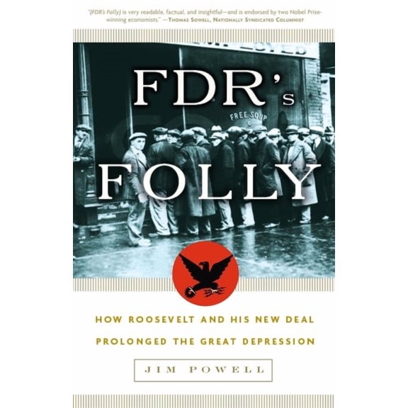 FDR's Folly: How Roosevelt and His New Deal Prolonged the Great Depression, (Paperback)