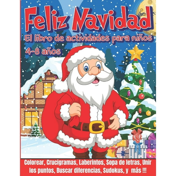FELIZ NAVIDAD El libro de actividades para niños: Libro de juegos 4-8 años - Libro de Colorear Navidad, Laberintos para niños, Crucigramas, Sopa de letras, Unir los puntos, Buscar diferencias, Sudoku