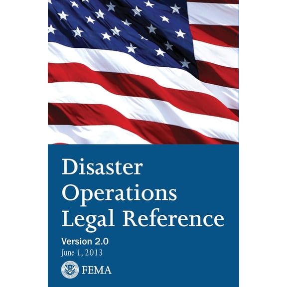 FEMA Disaster Operations Legal Reference - Version 2 June 2013 (Paperback)