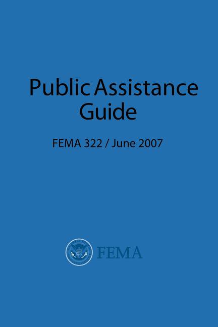 FEMA Public Assistance Guide (FEMA 322 / June 2007) (Paperback)