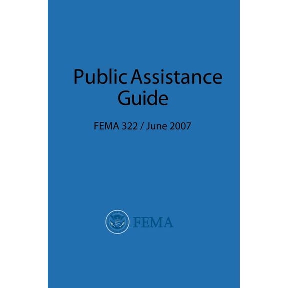 FEMA Public Assistance Guide (FEMA 322 / June 2007) (Paperback)