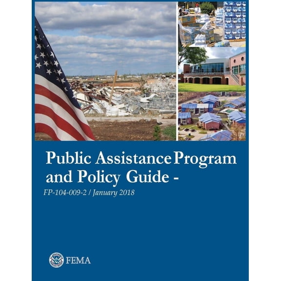 Public Assistance (Pa) Program and Policy Guide, April 2018: FEMA Public Assistance Program and Policy Guide - FP-104-009-2/January 2018 (Paperback)