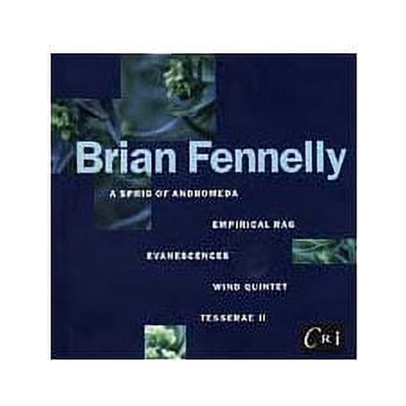 FENNELLY: A SPRIG OF ANDROMEDA/TESSERAE II/EVANESCENCES FOR INSTRUMENTS AND ELECTRONIC TAPE/WIND QUINTET/EMPIRICAL RA
