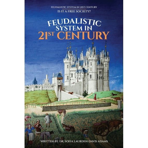 FEUDALISTIC SYSTEM IN 21st CENTURY: Is It a Free Society?, (Paperback)