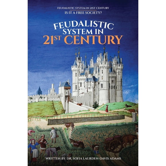 FEUDALISTIC SYSTEM IN 21st CENTURY: Is It a Free Society?, (Paperback)