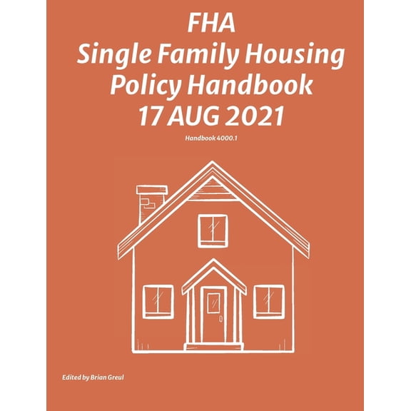 FHA Single Family Housing Policy Handbook 17 Aug 2021, (Paperback)
