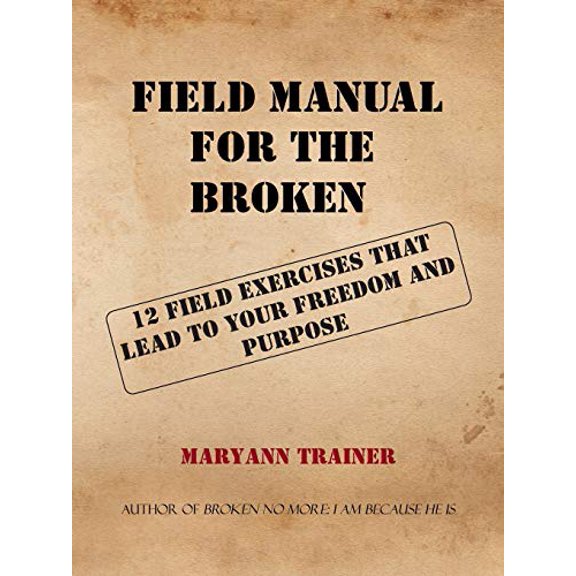 Pre-Owned Field Manual for the Broken: 12 Field Exercises That Lead to Your Freedom and Purpose (Paperback) 1512755044 9781512755046