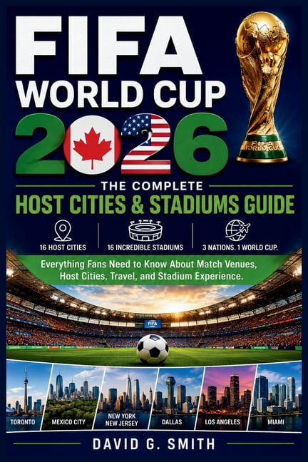 FIFA World Cup 2026: THE COMPLETE Host Cities & Stadiums Guide: Everything Fans Need to Know About Match Venues, Host Ci, (Paperback)