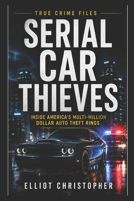True Crime Files Serial Car Thieves: A True Crime Investigation, (Paperback)