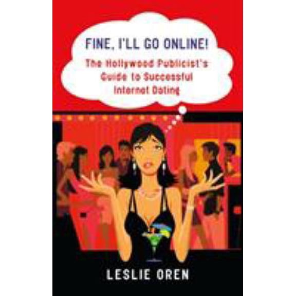 Pre-Owned Fine, I'll Go Online!: The Hollywood Publicist's Guide to Successful Internet Dating (Paperback) 0312371179 9780312371173