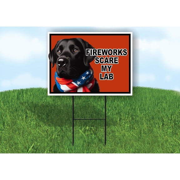 FIREWORKS SCARE MY LABRADOR BLACK Single Sided 18x24 in Yard Road Sign w/Stand