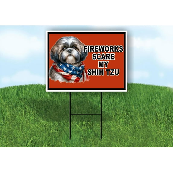 FIREWORKS SCARE MY SHIH TZU Single Sided 18x24 in Yard Road Sign w/Stand