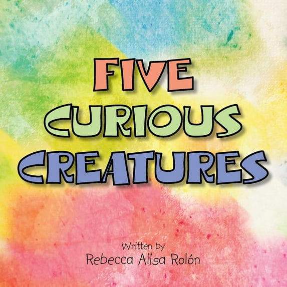 FIVE CURIOUS CREATURES