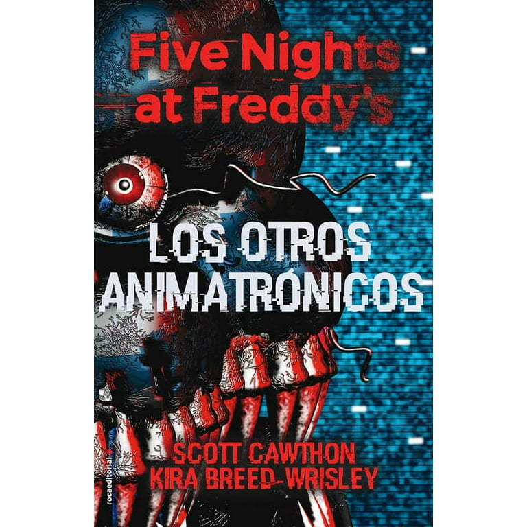 Five Nights at Freddy's / Los otros animatrónicos. CAWTHON SCOTT
