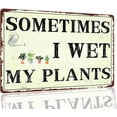 thumbnail image 1 of FJPT Funny Garden Decor Sometimes I Wet My Plants Sign Garden Decor For Outside Aluminum Metal Sign 8 x 12 inch, 1 of 5