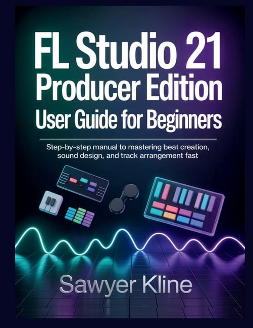 The Audio Mastery FL Studio 21 Producer Edition User Guide for Beginners: Step-by-Step Manual to Mastering Beat Creation, Sound Design, an, (Paperback)