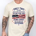 thumbnail image 1 of FLAGWIX Veteran Only Two Defining Forces Have Ever Offered To Die For You Jesus Christ and the American Veteran T-Shirt MLN3077TS, 1 of 6
