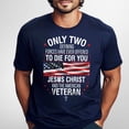 thumbnail image 1 of FLAGWIX Veteran Only Two Defining Forces Have Ever Offered To Die For You Jesus Christ and the American Veteran T-Shirt MLN3077TS, 1 of 6
