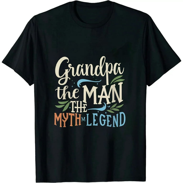 Grandpa The Man The Myth The Legend T Shirt For Grandfathers Grandpa The Man The Myth The Legend T Shirt For Grandfathers