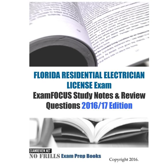 FLORIDA RESIDENTIAL ELECTRICIAN LICENSE Exam ExamFOCUS Study Notes & Review Questions 2016/17 Edition (Paperback)