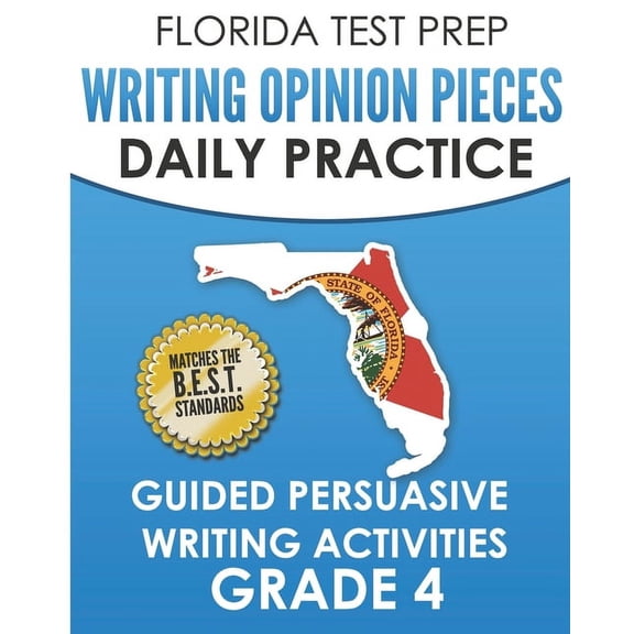 FLORIDA TEST PREP Writing Opinion Pieces Daily Practice Grade 4: Guided Persuasive Writing Activities, (Paperback)