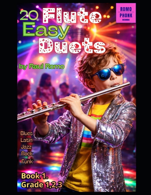 Flute Duets FLUTE DUETS - Very easy 20 duets for Flute: Grade 1,2,3. Book 1. ROCK, LATIN, JAZZ, BLUES, FUNK, HIP HOP, Book 1, (Paperback)